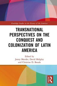 Cover image for Transnational Perspectives on the Conquest and Colonization of Latin