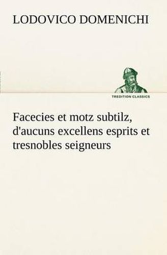 Cover image for Facecies et motz subtilz, d'aucuns excellens esprits et tresnobles seigneurs