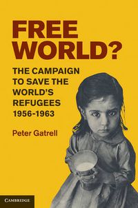 Cover image for Free World?: The Campaign to Save the World's Refugees, 1956-1963