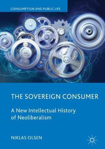 Cover image for The Sovereign Consumer: A New Intellectual History of Neoliberalism