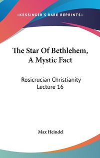 Cover image for The Star of Bethlehem, a Mystic Fact: Rosicrucian Christianity Lecture 16