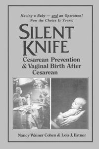 Cover image for Silent Knife: Cesarean Prevention and Vaginal Birth after Cesarean (VBAC)