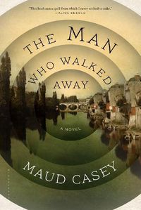 Cover image for The Man Who Walked Away: A Novel