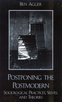 Cover image for Postponing the Postmodern: Sociological Practices, Selves, and Theories