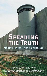 Cover image for Speaking the Truth: Zionism, Israel, and Occupation