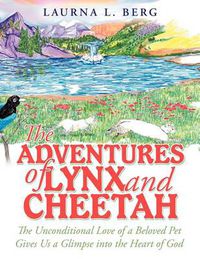 Cover image for The Adventures of Lynx and Cheetah: The Unconditional Love of a Beloved Pet Gives Us a Glimpse into the Heart of God