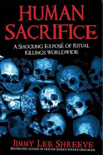 Cover image for Human Sacrifice: A Shocking Expose of Ritual Killings Worldwide