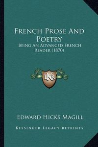 Cover image for French Prose and Poetry: Being an Advanced French Reader (1870)