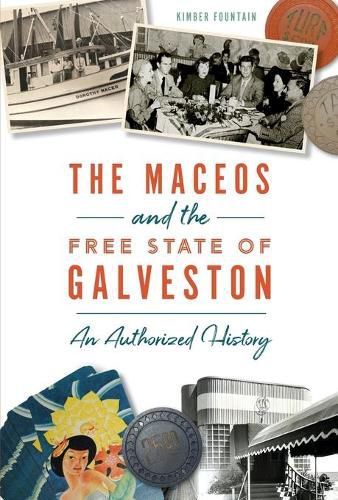 Cover image for The Maceos and the Free State of Galveston: An Authorized History