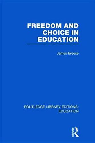 Cover image for Freedom and Choice in Education (RLE Edu K)