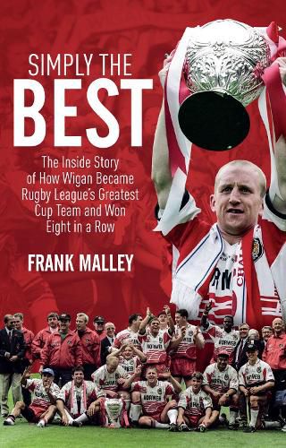 Cover image for Simply the Best: The Inside Story of How Wigan Became Rugby League's Greatest Cup Team and Won Eight in a Row