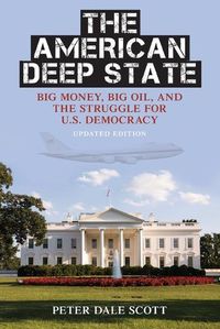 Cover image for The American Deep State: Big Money, Big Oil, and the Struggle for U.S. Democracy