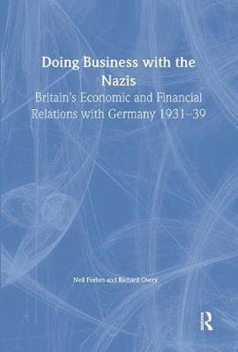 Doing Business with the Nazis: Britain's Economic and Financial Relations with Germany 1931-39