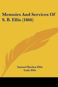 Cover image for Memoirs and Services of S. B. Ellis (1866)