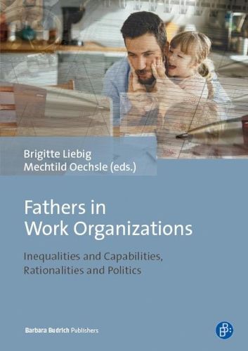 Cover image for Fathers in Work Organizations: Inequalities and Capabilities, Rationalities and Politics