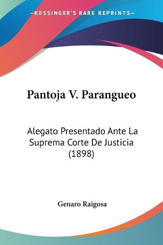 Cover image for Pantoja V. Parangueo: Alegato Presentado Ante La Suprema Corte de Justicia (1898)