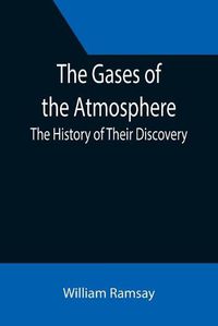 Cover image for The Gases of the Atmosphere: The History of Their Discovery