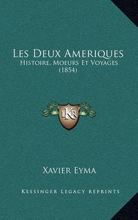 Cover image for Les Deux Ameriques: Histoire, Moeurs Et Voyages (1854)