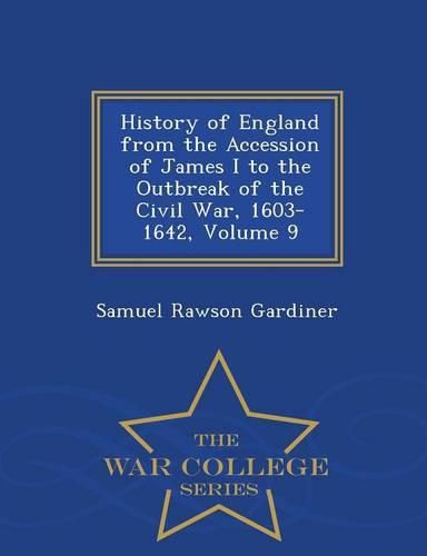 Cover image for History of England from the Accession of James I to the Outbreak of the Civil War, 1603-1642, Volume 9 - War College Series