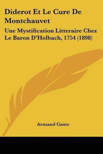 Diderot Et Le Cure de Montchauvet: Une Mystification Litteraire Chez Le Baron D'Holbach, 1754 (1898)