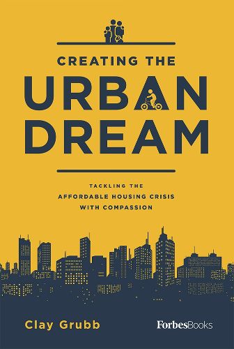 Cover image for Creating the Urban Dream: Tackling the Affordable Housing Crisis with Compassion