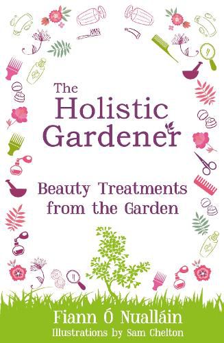 The Holistic Gardener: Beauty Treatments from the Garden