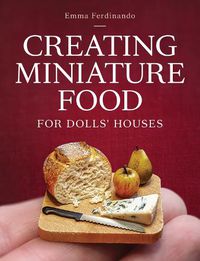 Cover image for Creating Miniature Food for Dolls' Houses