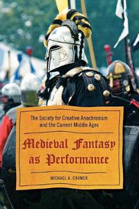 Cover image for Medieval Fantasy as Performance: The Society for Creative Anachronism and the Current Middle Ages