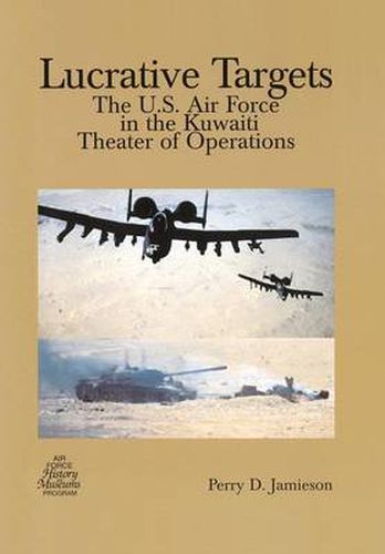 Cover image for Lucrative Targets: The U.S. Air Force in the Kuwaiti Theater of Operations