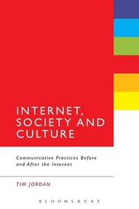 Cover image for Internet, Society and Culture: Communicative Practices Before and After the Internet