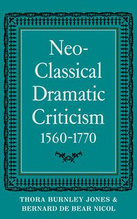 Cover image for Neo-Classical Dramatic Criticism 1560-1770