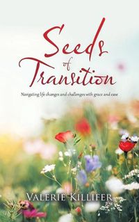 Cover image for Seeds of Transition: Navigating Life Changes and Challenges with Grace and Ease