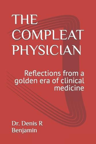 Cover image for The Compleat Physician: Reflections from a golden era of clinical medicine