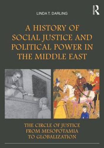 Cover image for A History of Social Justice and Political Power in the Middle East: The Circle of Justice From Mesopotamia to Globalization