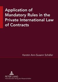 Cover image for Application of Mandatory Rules in the Private International Law of Contracts: A Critical Analysis of Approaches in Selected Continental and Common Law Jurisdictions, with a View to the Development of South African Law