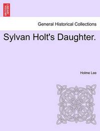 Cover image for Sylvan Holt's Daughter.