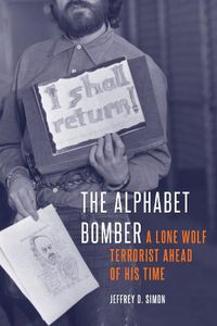 Cover image for The Alphabet Bomber: A Lone Wolf Terrorist Ahead of His Time