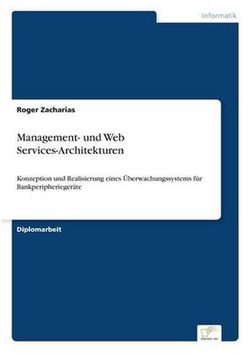 Cover image for Management- und Web Services-Architekturen: Konzeption und Realisierung eines UEberwachungssystems fur Bankperipheriegerate