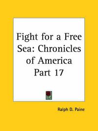 Cover image for Chronicles of America Vol. 17: Fight for a Free Sea (1921)