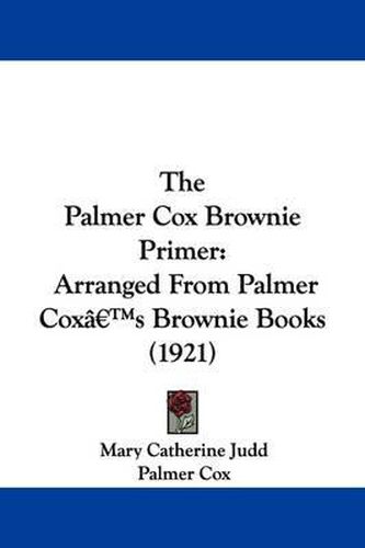 Cover image for The Palmer Cox Brownie Primer: Arranged from Palmer Cox's Brownie Books (1921)