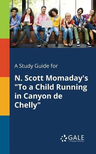 A Study Guide for N. Scott Momaday's To a Child Running in Canyon De Chelly