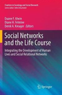 Cover image for Social Networks and the Life Course: Integrating the Development of Human Lives and Social Relational Networks