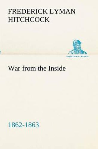 Cover image for War from the Inside The Story of the 132nd Regiment Pennsylvania Volunteer Infantry in the War for the Suppression of the Rebellion, 1862-1863