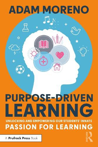 Cover image for Purpose-Driven Learning: Unlocking and Empowering Our Students' Innate Passion for Learning