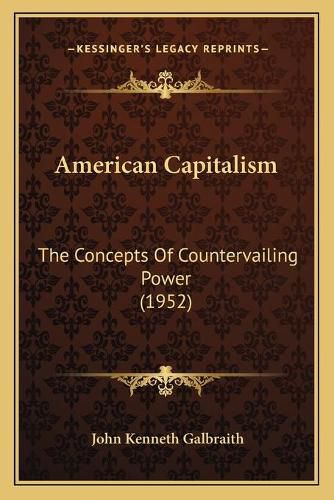 American Capitalism: The Concepts of Countervailing Power (1952)