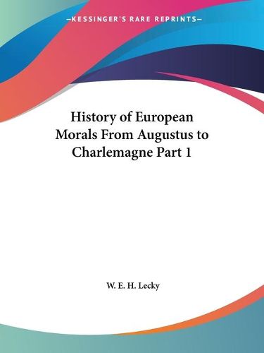 Cover image for History of European Morals from Augustus to Charlemagne Vol. 1 (1913)