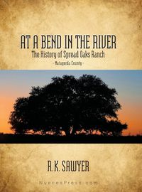 Cover image for At a Bend in the River - The History of Spread Oaks Ranch in Matagorda County