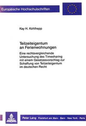 Cover image for Teilzeiteigentum an Ferienwohnungen: Eine Rechtsvergleichende Untersuchung Des Timesharing Mit Einem Gesetzesvorschlag Zur Schaffung Von Teilzeiteigentum Im Deutschen Recht