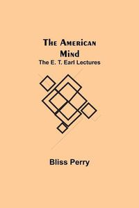 Cover image for The American Mind; The E. T. Earl Lectures
