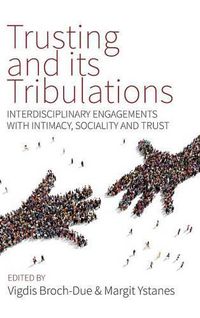 Cover image for Trusting and its Tribulations: Interdisciplinary Engagements with Intimacy, Sociality and Trust